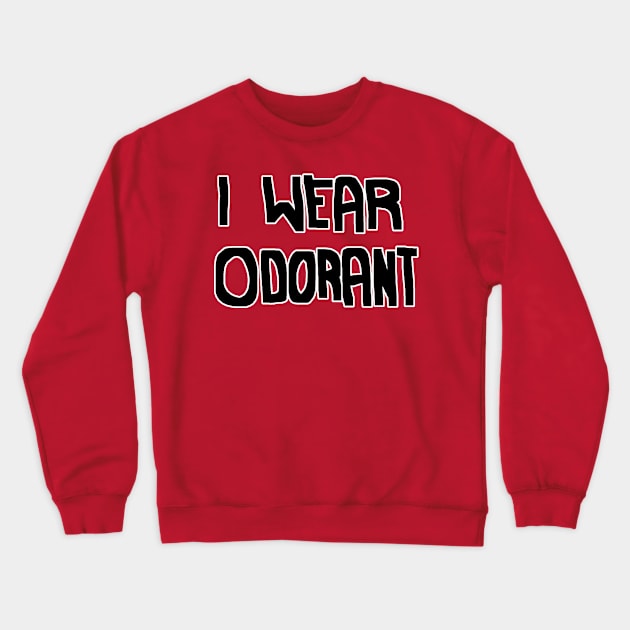 I WEAR ODORANT Crewneck Sweatshirt by EHBURGART